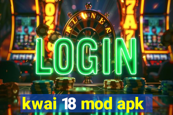 kwai 18 mod apk